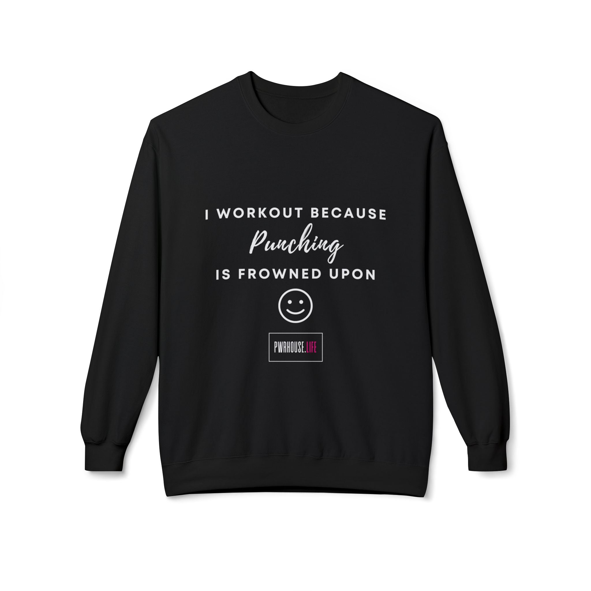 Funny Workout Sweatshirt – "I Workout Because Punching is Frowned Upon"