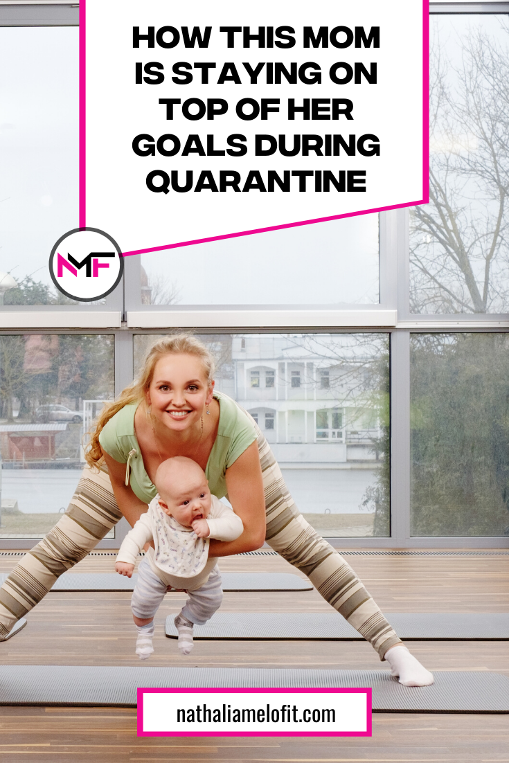 How this mom is staying on top of her goals during Quaratine | Nathalia Melo Fit