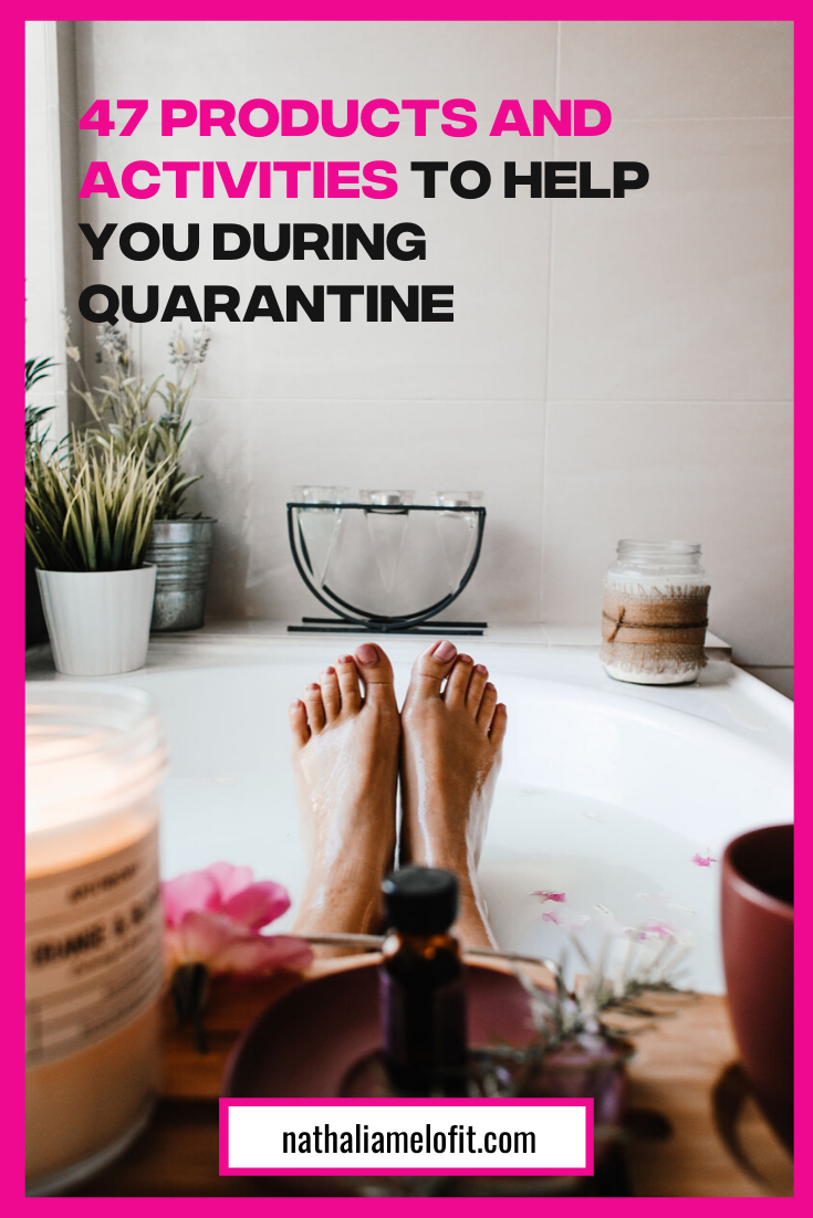47 Activities and Products to help you during quarantine | Nathalia Melo Fit