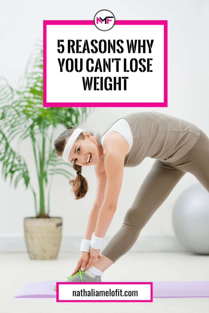 5 Reasons Why You Can't Lose Weight | Nathalia Melo Fit