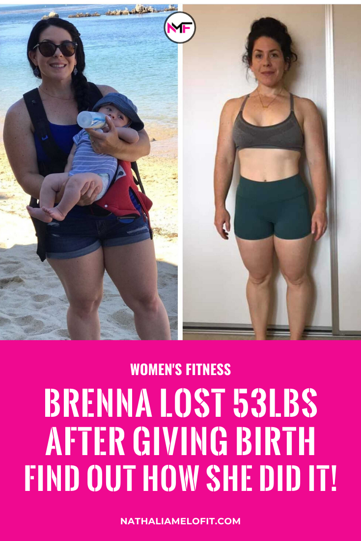 Find out how Brenna Bounced Back After Having Her Baby (and lost 53lbs!!) | Nathalia Melo Fit