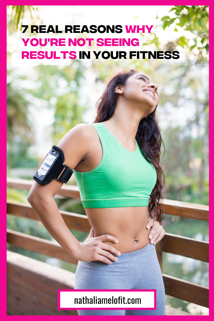 7 Real reasons why you're not seeing results in your fitness | Nathalia Melo Fit