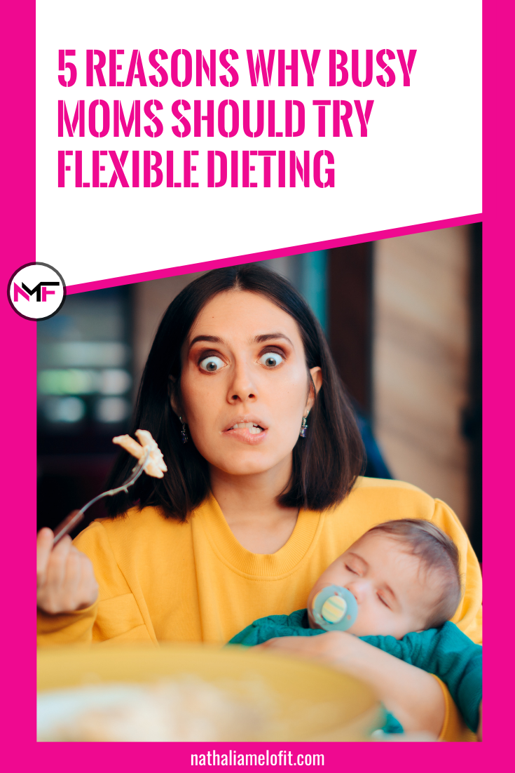 5 Reasons Why Busy Moms Should Try Flexible Dieting